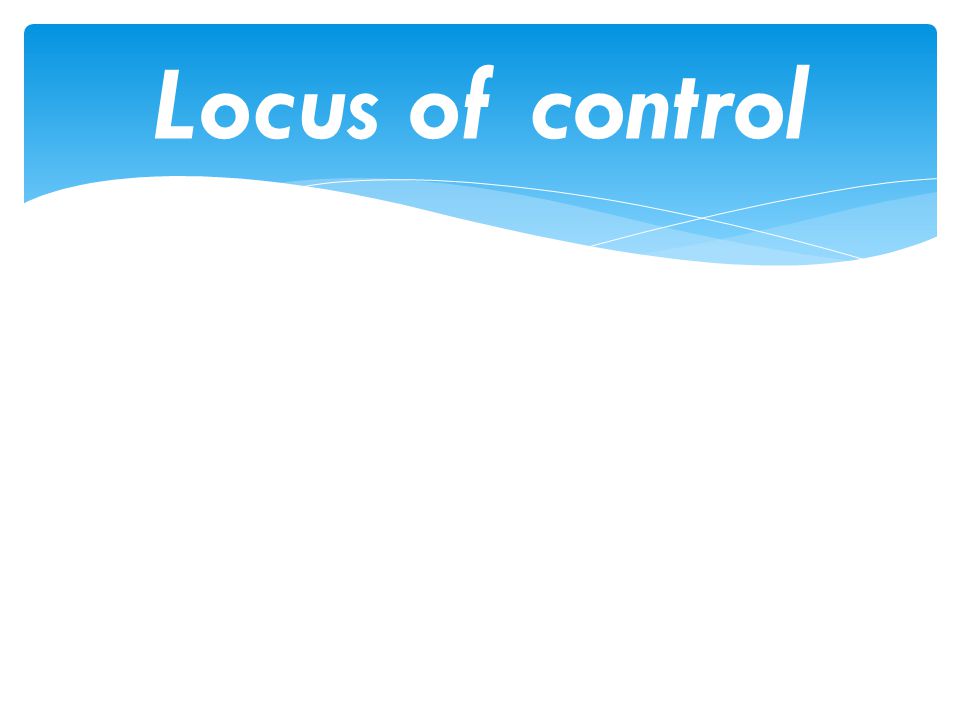 Outline and evaluate locus of control